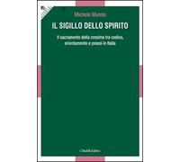 Il Sigillo dello Spirito. Il sacramento della cresima tra codice, orientamenti e prassi in Italia