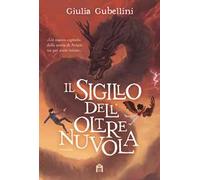 Gubellini Giulia – Il sigillo dell'Oltrenuvola – Magazzini Salani