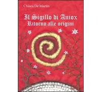 Il sigillo di Aniox. Ritorno alle origini - De Martin Chiara