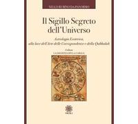 Il sigillo segreto dell'universo. Astrologia esoterica, alla luce dell'arte delle corrispondenze e della qabbalah