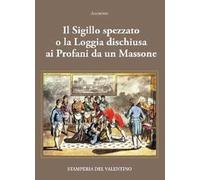 Il Sigillo spezzato. o la Loggia dischiusa ai Profani da un Massone