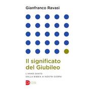 Il significato del Giubileo. L'anno Santo dalla Bibbia ai nostri giorni