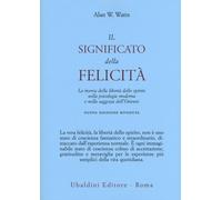 Il significato della felicità. La ricerca della libertà dello spirito nell...