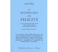Il significato della felicità. La ricerca della libertà dello spirito nell...