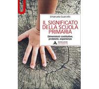 Il significato della scuola primaria. Dimensioni costitutive, problemi, esperienze
