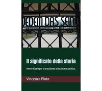 Il significato della storia: Henry Kissinger tra realismo e idealismo politico