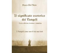 Il significato esoterico dei Vangeli - Del Nero Fosco
