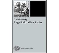Il significato nelle arti visive - Erwin Panofsky - Einaudi, 2010