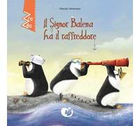 Il signor Balena ha il raffreddore. Ediz. alfabetica