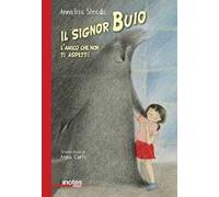Il signor Buio. L'amico che non ti aspetti! Ediz. illustrata