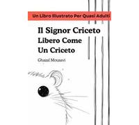 Il signor Criceto libero come un criceto. Un libro illustrato per quasi adulti