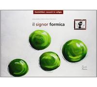 Il signor Formica. Ediz. illustrata - Gambaro Simona, Panero Romina, Racca Paolo