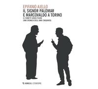 Il signor Palomar e Marcovaldo a Torino. 51 fumetti senza figure (una cronaca degli anni Cinquanta)