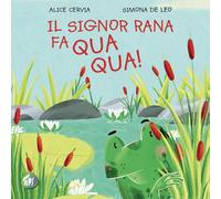 Il signor Rana fa qua qua! Ediz. illustrata