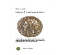 Il signor T e la fonte Aretusa di Dina Lentini, 2015, Youcanprint