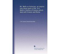 Il signor Wells come storico, un'indagine su quelle parti della storia del signor H.G. Wells che si occupano di Grecia e Roma: Facsimile Vol