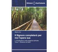 Il Signore completerà per me l’opera sua: I: Il Purificatorio come esigenza spirituale. Tomo 1: Ebraismo ed Islam