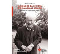 Il Signore dà le uova a chi alleva le galline. Don Dario: una vita, un segno, un'idea