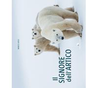 Il signore dell'Artico. Ediz. illustrata - Urso Marco