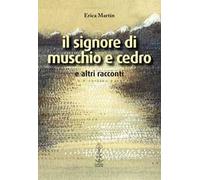 Il signore di muschio e cedro e altri racconti