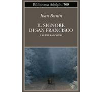 Il signore di San Francisco e altri racconti - Bunin Ivan A.