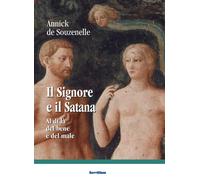 Il Signore e il Satana. Al di là del bene e del male - Souzenelle Annick de