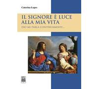 Il Signore è luce alla mia vita. Dio mi parla continuamente...