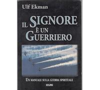 Il Signore è un guerriero. Un manuale sulla guerra spirituale