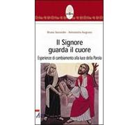 Il Signore guarda il cuore. Esperienze di cambiamento alla luce della parola