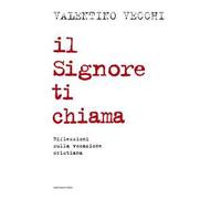 Il Signore ti chiama. Riflessioni sulla vocazione cristiana