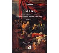 Il Sigx. Dalla fanciullezza alla senescenza, l’educazione sentimentale e politica di un uomo comune