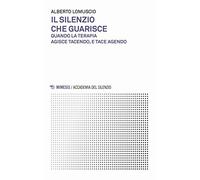 Il silenzio che guarisce. Quando la terapia agisce tacendo, e tace agendo