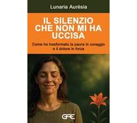 Il silenzio che non mi ha uccisa