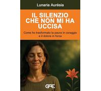 Il silenzio che non mi ha uccisa