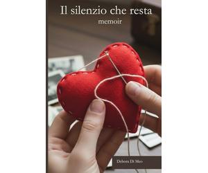 Il silenzio che resta: Memoir di una figlia: dal trauma del silenzio alla forza di guarire e spezzare le catene.
