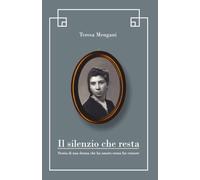 Il Silenzio che resta: Storia di una donna che ha amato senza far rumore