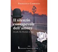 Libri Francesco Carrozzo - Il Silenzio Consapevole Dell'amore. Ovvero The Wpr(L)