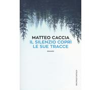 Il silenzio coprì le sue tracce - Caccia Matteo
