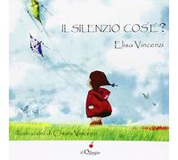 Il silenzio cos'è? Ediz. illustrata