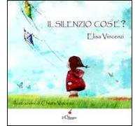 Il silenzio cos'è? Ediz. illustrata
