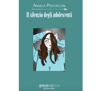 Il silenzio degli adolescenti - Procaccini Angela