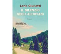 Il silenzio degli altopiani - Giuriatti Loris