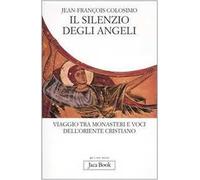 Il silenzio degli angeli. Viaggio tra monasteri e voci dell'oriente cristiano
