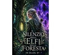 Il Silenzio degli Elfi della Foresta: Rifiutata dalla foresta. Dimenticata dal suo popolo. Ma il mondo aveva altri piani per lei.
