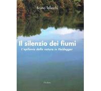 Il silenzio dei fiumi. L'epifania della natura in Heidegger