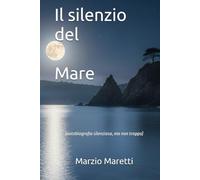 Il silenzio del Mare: (autobiografia silenziosa, ma non troppo)