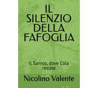 IL SILENZIO DELLA FAFOGLIA: Il Sannio, dove Cola resiste