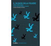 Il silenzio della polvere. Capitale, verità e morte in una storia meridion...