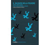 Il silenzio della polvere. Capitale, verità e morte in una storia meridion...