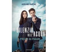 Il silenzio dell'acqua. Il prezzo da pagare - Barone Adriano